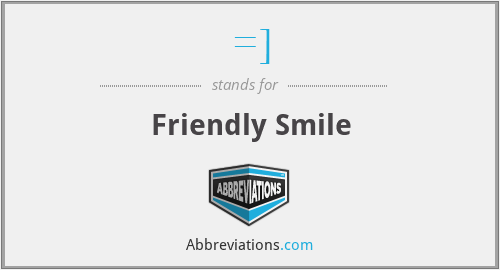 =] - Friendly Smile